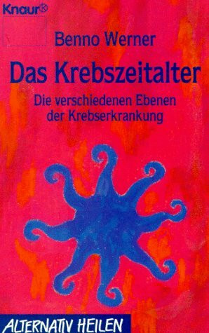 Das Krebszeitalter: Die verschiedenen Ebenen der Krebserkrankung (Knaur Taschenbücher. Alternativ Heilen)