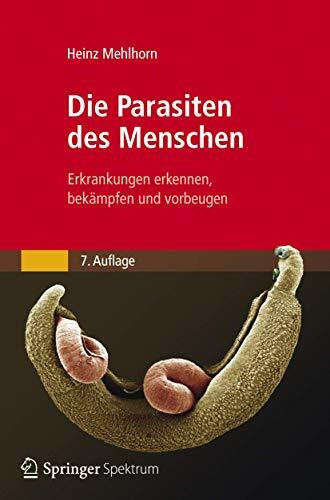 Die Parasiten des Menschen: Erkrankungen erkennen, bekämpfen und vorbeugen