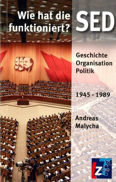 Wie hat die SED funktioniert?: Geschichte - Organisation - Politik 1945 bis 1989