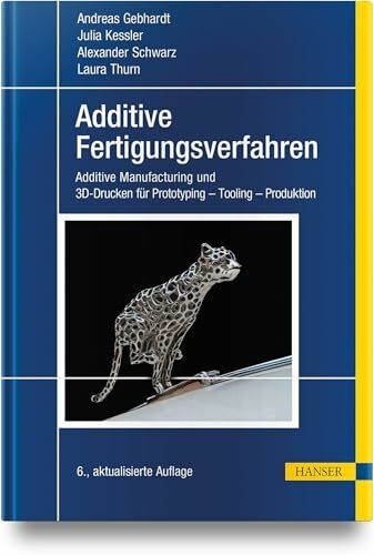 Additive Fertigungsverfahren: Additive Manufacturing und 3D-Drucken für Prototyping - Tooling - Produktion