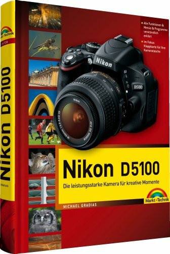Nikon D5100: mit 12-seitiger Klappkarte: Die leistungsstarke Kamera für kreative Momente (Kamerahandbücher)