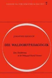 Die Waldorfpädagogik: Eine Einführung in die Pädagogik Rudolf Steiners (Erziehung vor dem Forum der Zeit / Schriften aus der Freien Waldorfschule)