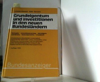 Grundeigentum und Investitionen in den neuen Bundesländern: Rückgabe, Investitionsvorrang, Vermögenszuordnung, Nutzungsrechte, Grundbuch: Rückgabe, ... Materialien sowie Arbeitshilfen u. Anm.