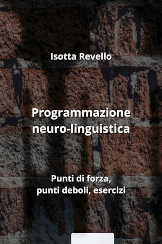 Programmazione neuro-linguistica: Punti di forza, punti deboli, esercizi