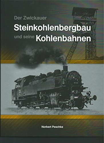 Der Zwickauer Steinkohlenbergbau und seine Kohlenbahnen