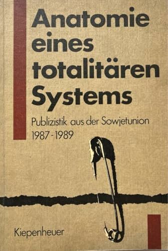 Anatomie eines totalitären Systems. Publizistik aus der Sowjetunion 1987-1989.