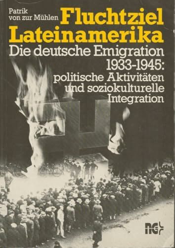 Fluchtziel Lateinamerika. Die deutschen Emigration 1933-1945: politische Aktivitäten und soziokulturelle Integration