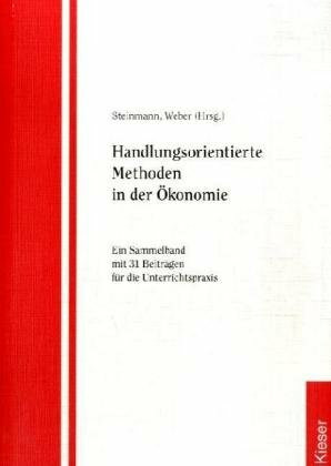 Handlungsorientierte Methoden in der Ökonomie: Ein Sammelbd. m. 31 Beitr. f. d. Unterrichtspraxis