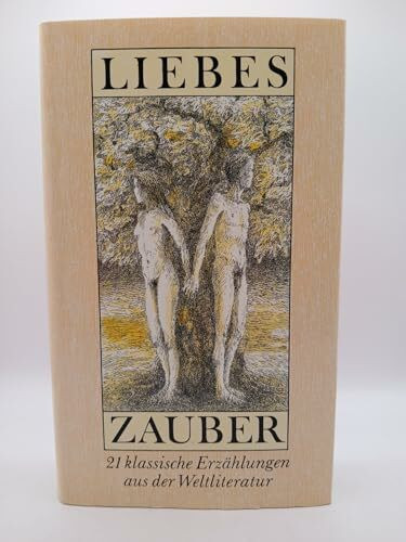 Liebeszauber. 21 klassische Erzählungen aus der Weltliteratur
