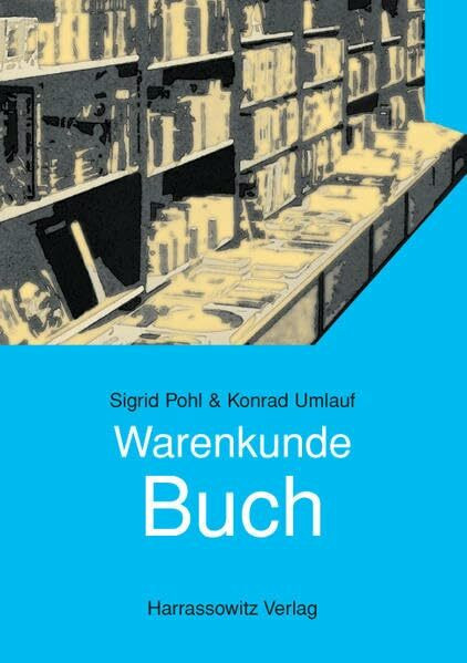 Warenkunde Buch: Strukturen, Inhalte und Tendenzen des deutschsprachigen Buchmarkts der Gegenwart
