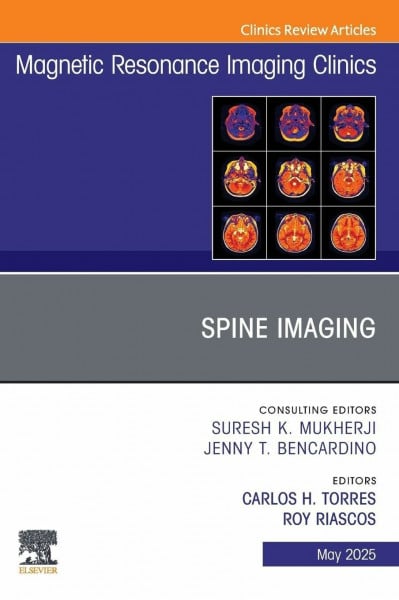 Spine Imaging, An Issue of Magnetic Resonance Imaging Clinics of North America: Volume 33-2 (The Clinics: Radiology, Volume 33-2)