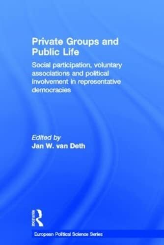 Private Groups and Public Life: Social Participation and Political Involvement in Representative Democracies (European Political Science Series) Private Groups and Public Life: Social Participation and Political Involvement in Representative Democracies (European Political Science Series)