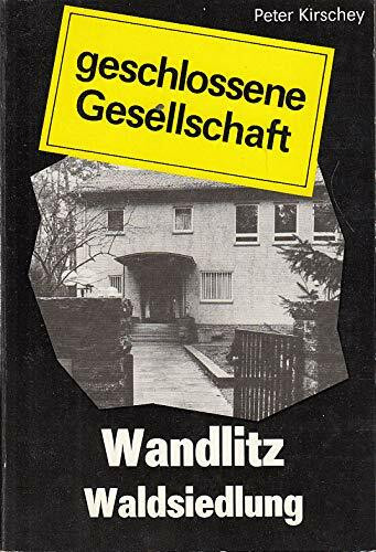 Wandlitz Waldsiedlung - die geschlossene Gesellschaft. Versuch einer Reportage. Gespräche. Dokumente