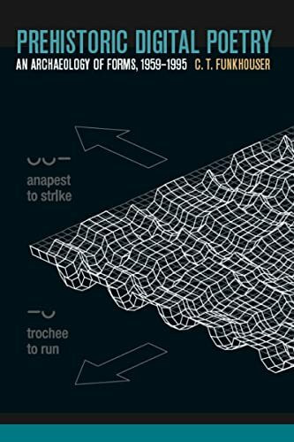Prehistoric Digital Poetry: An Archaeology of Forms, 1959-1995 (Modern & Contemporary Poetics)