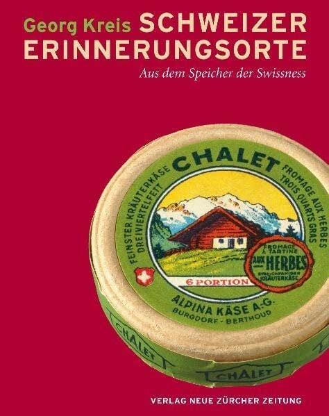 Schweizer Erinnerungsorte: Aus dem Speicher der Swissness