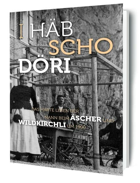 I häb scho döri: Das harte Leben der Nann beim Äscher und Wildkirchli um 1900