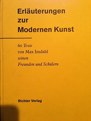 Erläuterungen zur Modernen Kunst: 60 Texte von Max Imdahl, seinen Freunden und Schülern