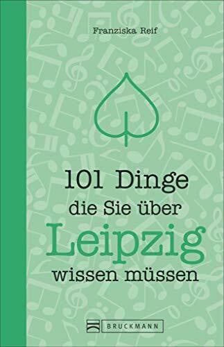 101 Dinge, die Sie über Leipzig wissen müssen (101 Dinge, die Sie über ... wissen müssen)