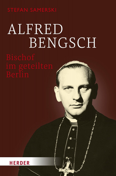 Alfred Bengsch – Bischof im geteilten Berlin