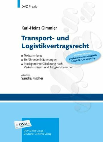 Transport- und Logistikvertragsrecht: Textsammlung - Einführende Erläuterungen - Praxisgerechte Gliederung nach Verkehrsträgern und Tätigkeitsbereichen