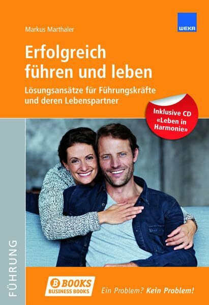 Erfolgreich führen und Leben: Lösungsansätze für Führungskräfte und deren Lebenspartner