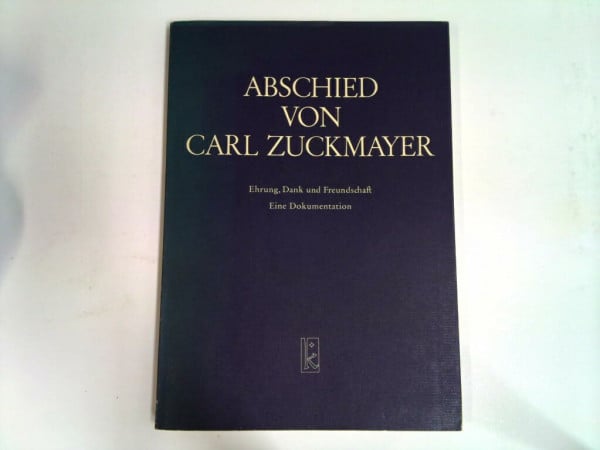 Abschied von Carl Zuckmayer: Ehrung, Dank und Freundschaft. Eine Dokumentation