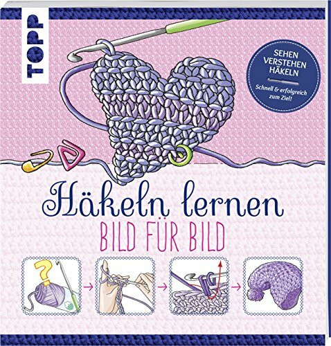 frechverlag GmbH Häkeln Lernen Bild Für Bild, Sehen, Verstehen, Häkeln. Schnell Und Erfolgreich Zum Ziel (Topp ...