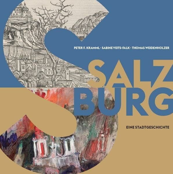 Salzburg: Eine Stadtgeschichte (Schriftenreihe des Archivs der Stadt Salzburg)