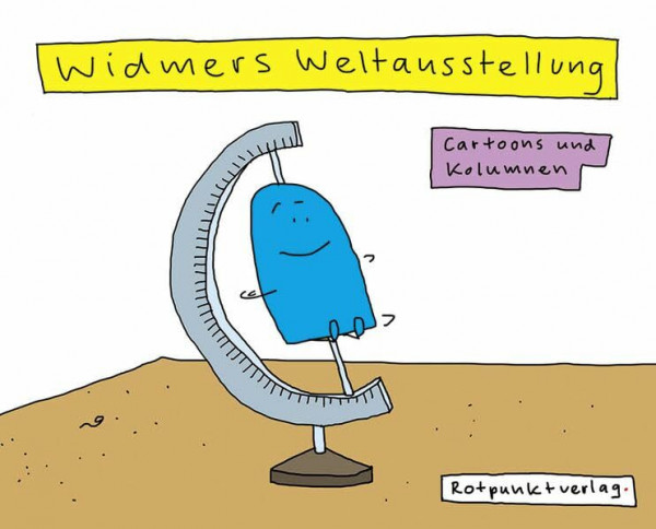 Widmers Weltausstellung: Cartoons und Kolumnen