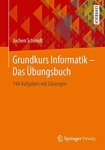 Grundkurs Informatik – Das Übungsbuch: 148 Aufgaben mit Lösungen