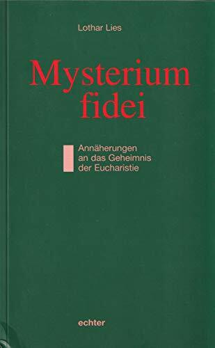 Mysterium fidei: Annäherungen an das Geheimnis der Eucharistie