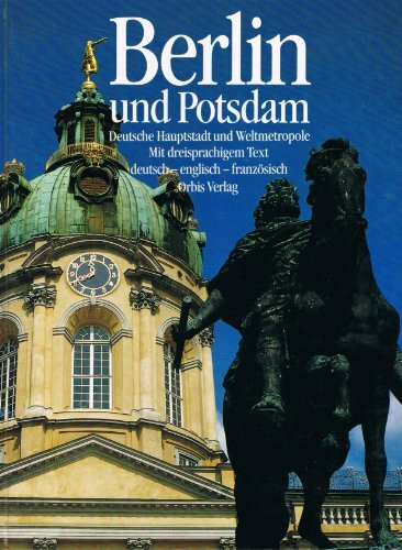 Berlin und Potsdam. Deutsche Hauptstadt und Weltmetropole. Mit dreisprachigem Text