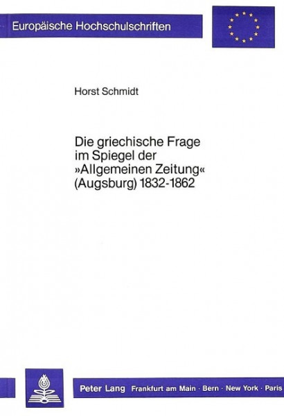 Die griechische Frage im Spiegel der «Allgemeinen Zeitung» (Augsburg) 1832-1862