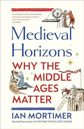 Medieval Horizons: Why the Middle Ages Matter