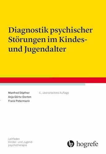 Diagnostik psychischer Störungen im Kindes- und Jugendalter (Leitfaden Kinder- und Jugendpsychotherapie) Diagnostik psychischer Störungen im Kindes- und Jugendalter (Leitfaden Kinder- und Jugendpsychotherapie)