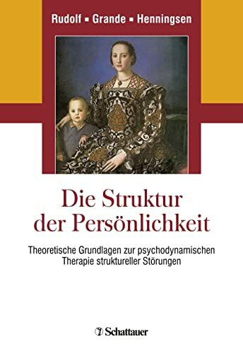 Die Struktur der Persönlichkeit: Theoretische Grundlagen zur psychodynamischen Therapie struktureller Störungen