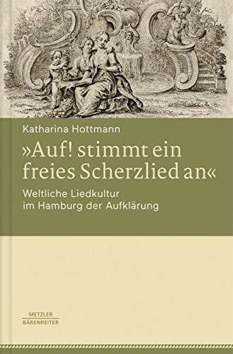 »Auf! stimmt ein freies Scherzlied an«. Weltliche Liedkultur im Hamburg der Aufklärung