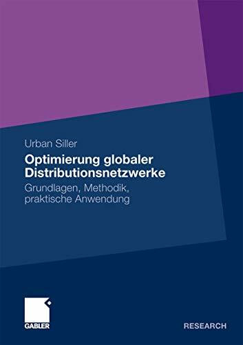 Optimierung globaler Distributionsnetzwerke: Grundlagen, Methodik, praktische Anwendung (German Edition)