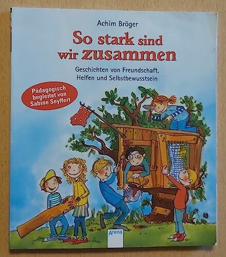 So stark sind wir zusammen: Geschichten von Freundschaft, Helfen und Selbstbewußtsein