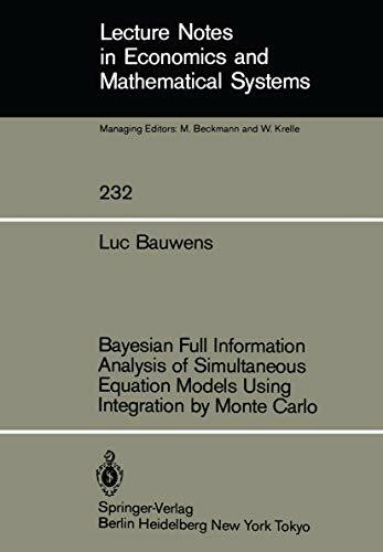 Bayesian Full Information Analysis of Simultaneous Equation Models Using Integration by Monte Carlo (Lecture Notes in Economics and Mathematical Systems, 232, Band 232)