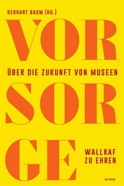 Vor Sorge. Über die Zukunft von Museen: Wallraf zu Ehren