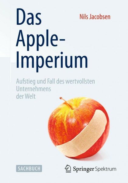Das Apple-Imperium: Aufstieg und Fall des wertvollsten Unternehmens der Welt