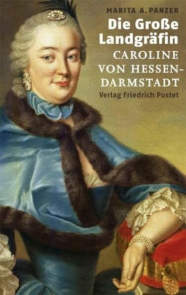 Die Große Landgräfin: Caroline von Hessen-Darmstadt (Biografien)