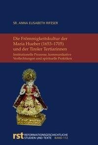 Die Frömmigkeitskultur der Maria Hueber (1653-1705) und der Tiroler Tertiarinnen