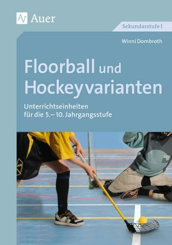 Floorball und Hockeyvarianten: Unterrichtseinheiten f�r die 5.-10. Klasse (Themenhefte Sport S...