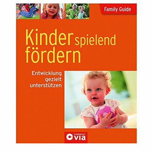 Kinder spielend fördern - Entwicklung gezielt unterstützen: Family Guide - Elternratgeber