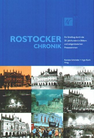 Rostocker Chronik. Ein Streifzug durch das 20. Jahrhundert in Bildern und zeitgenössischen Pressestimmen