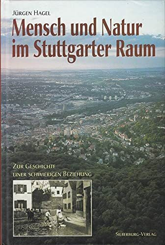 Mensch und Natur im Stuttgarter Raum: Zur Geschichte einer schwierigen Beziehung