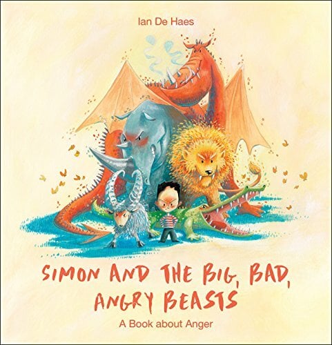 Simon and the Big, Bad, Angry Beasts: A Book about Anger Simon and the Big, Bad, Angry Beasts: A Book about Anger