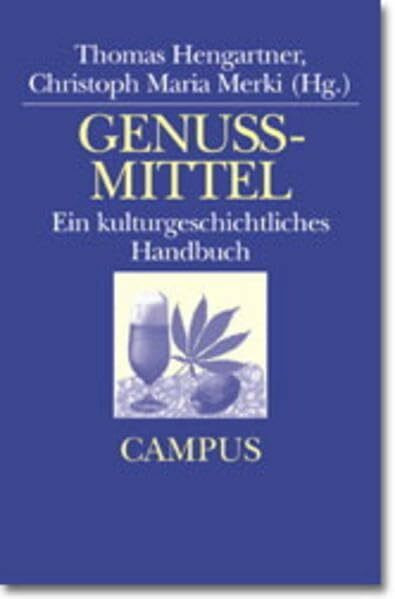 Genussmittel: Ein kulturgeschichtliches Handbuch